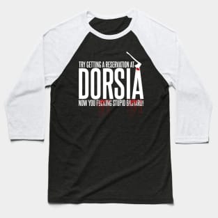 Try Getting a Reservation at Dorsia Now! Baseball T-Shirt